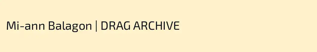 Mi-ann Balagon | DRAG ARCHIVE